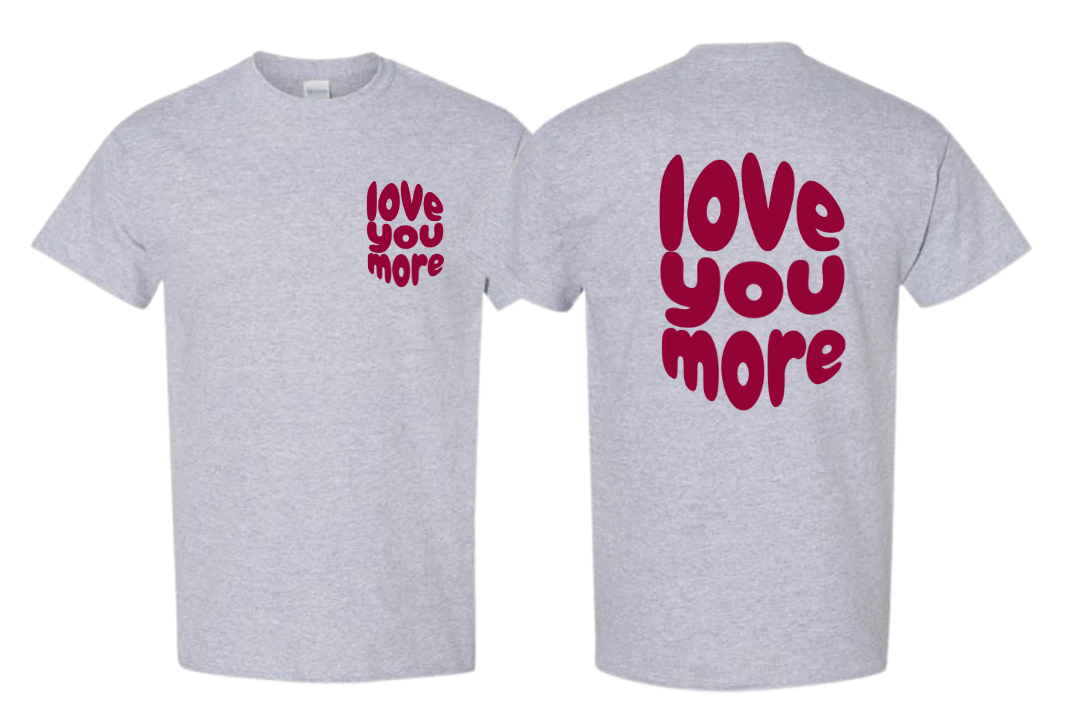 Love You More Tee